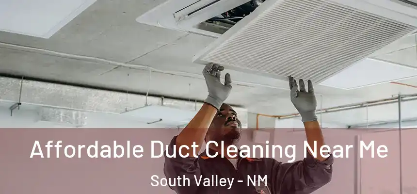  Affordable Duct Cleaning Near Me South Valley - NM