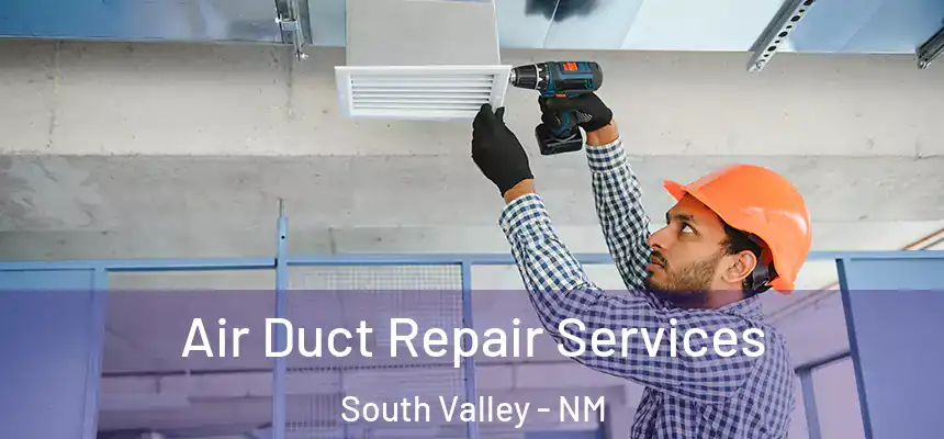 Air Duct Repair Services South Valley - NM