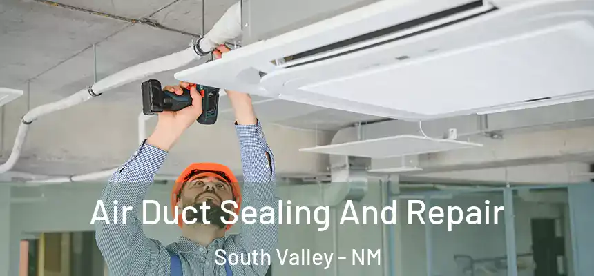  Air Duct Sealing And Repair South Valley - NM