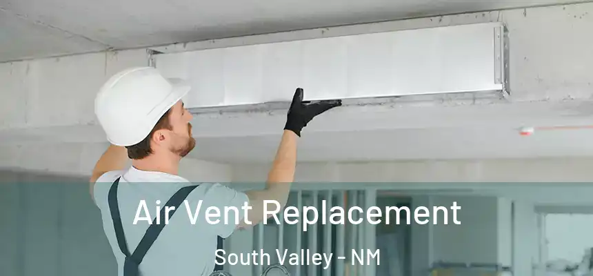 Air Vent Replacement South Valley - NM