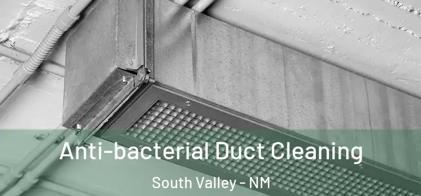 Anti-bacterial Duct Cleaning South Valley - NM