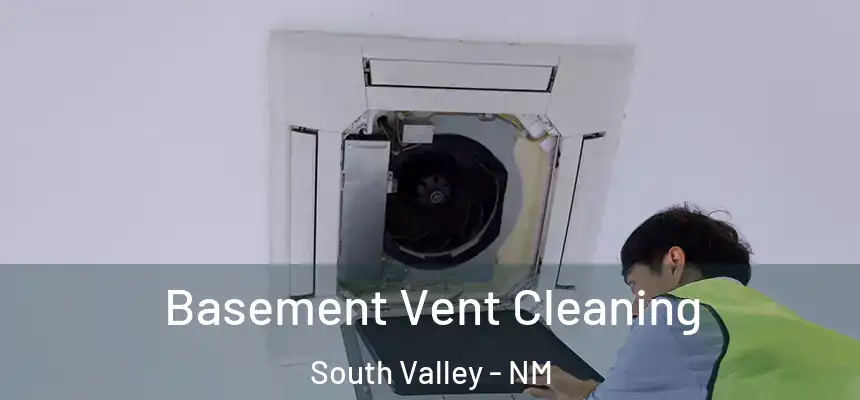 Basement Vent Cleaning South Valley - NM