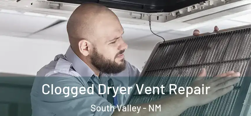 Clogged Dryer Vent Repair South Valley - NM