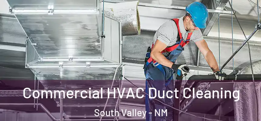 Commercial HVAC Duct Cleaning South Valley - NM
