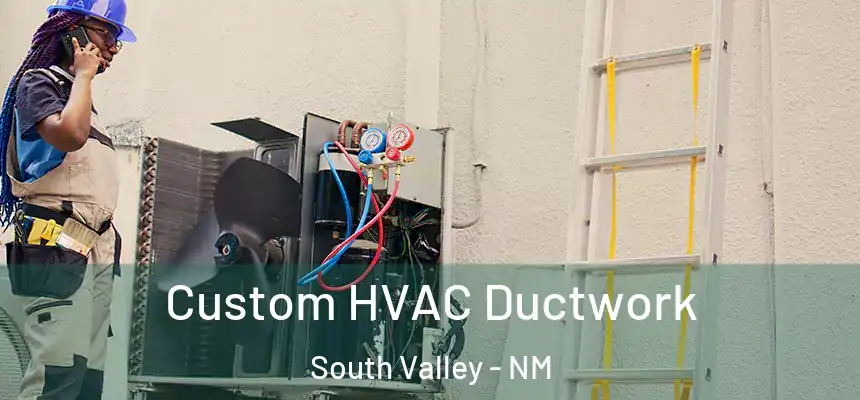 Custom HVAC Ductwork South Valley - NM