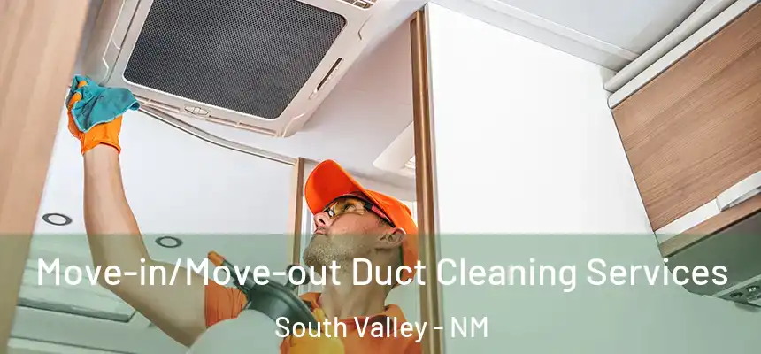 Move-in/Move-out Duct Cleaning Services South Valley - NM