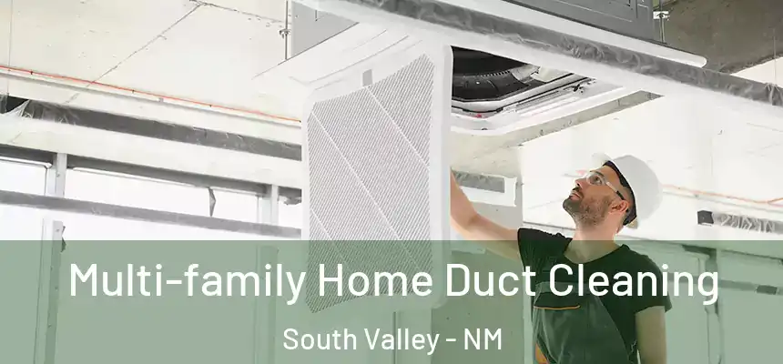 Multi-family Home Duct Cleaning South Valley - NM