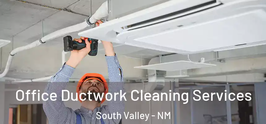  Office Ductwork Cleaning Services South Valley - NM