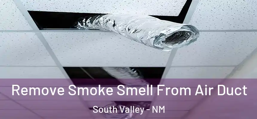 Remove Smoke Smell From Air Duct South Valley - NM