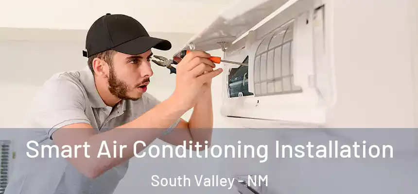  Smart Air Conditioning Installation South Valley - NM