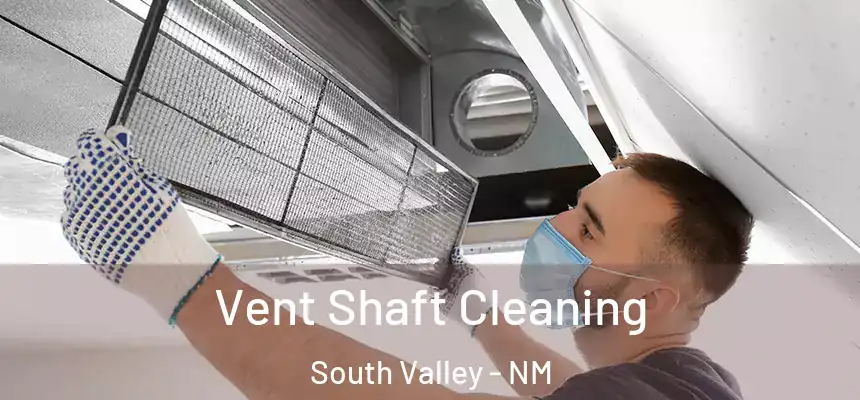 Vent Shaft Cleaning South Valley - NM