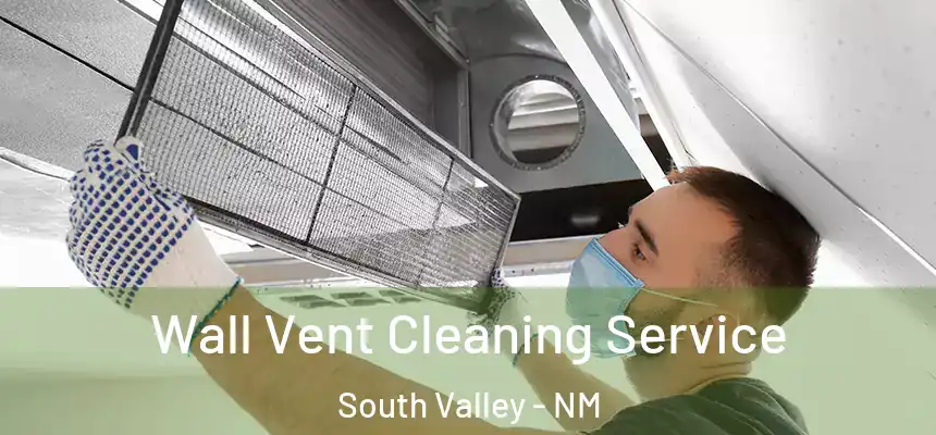 Wall Vent Cleaning Service South Valley - NM